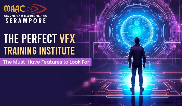 The Perfect VFX Training Institute: The Must-Have Features to Look For?